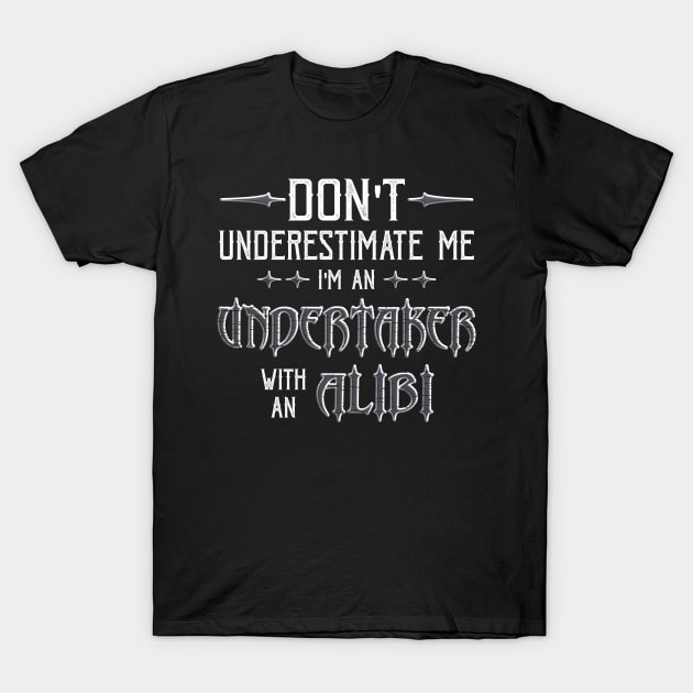 Funny Undertaker Alibi Saying T-Shirt by Graveyard Gossip